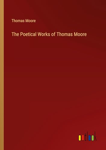 The Poetical Works of Thomas Moore von Outlook Verlag